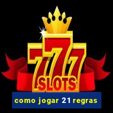 como jogar 21 regras